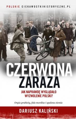 Dariusz Kaliński, „Czerwona zaraza. Jak naprawdę wyglądało wyzwolenie Polski?”, wyd. Znak, Kraków 2017