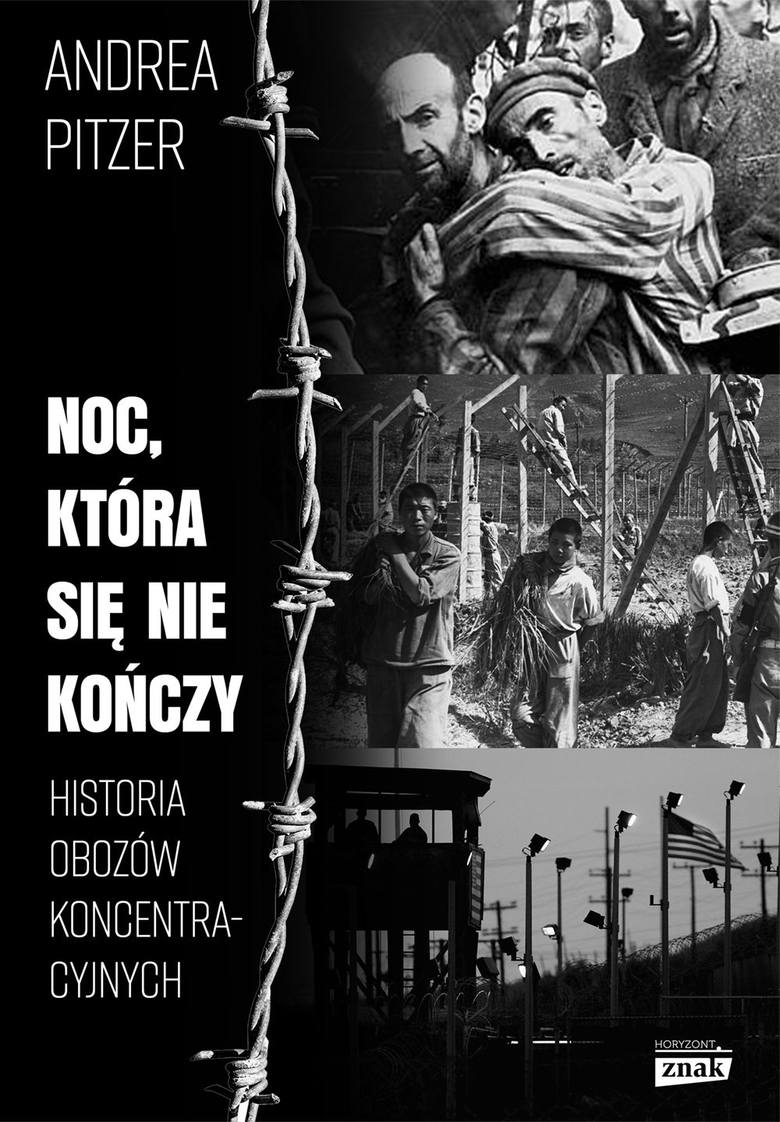 Andrea Pitzer „Noc, która się nie kończy. Historia obozów koncentracyjnych”, tłumaczenie: Bartłomiej Pietrzyk, wyd. Znak, 2020