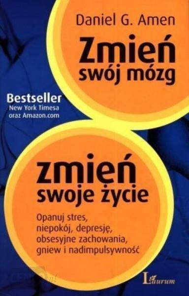 Daniel G. Amen „Zmień swój mózg, zmień swoje życie”, wyd. Laurum, Warszawa 2018