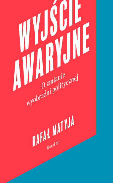 „Wyjście Awaryjne”, nowa publicystyczna książka Rafała Matyi, ukaże się 7 marca nakładem wydawnictwa „Karakter”