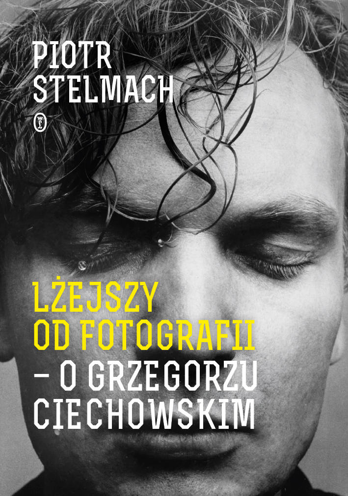 „Lżejszy od fotograii. O Grzegorzu Ciechowskim”, Piotr Stelmach