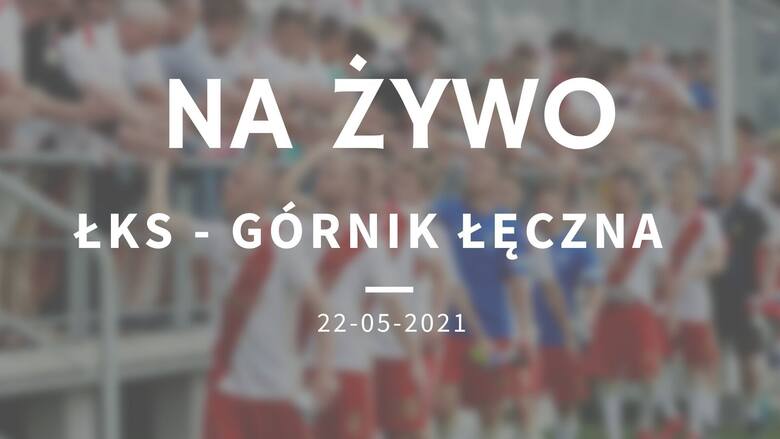 Lks Lodz Gornik Leczna Relacja Na Zywo 22 05 2021 Sledz Relacje Live Z Meczu Lks Leczna Expressilustrowany Pl