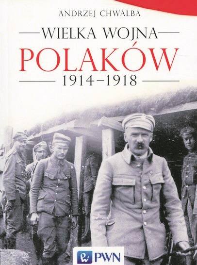 Książka prof. Andrzeja Chwalby „Wielka wojna Polaków 1914-1915”.