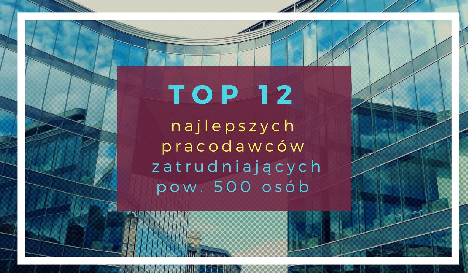 Top 12 najlepszych pracodawców w Polsce [RANKING]