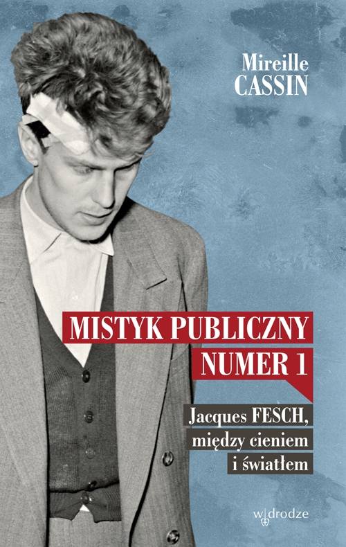 Mireille Cassin, „Mistyk Publiczny nr 1. Jacques Fesch, między cieniem i światłem”, Wydawnictwo: W drodze, Tłumaczenie: Karolina Brykner