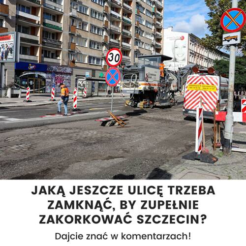 Jakie ulice jeszcze zamknąć, by zupełnie sparaliżować Szczecin? Ranking zakorkowanych ulic wg internautów gs24.pl [1.10.2021]
