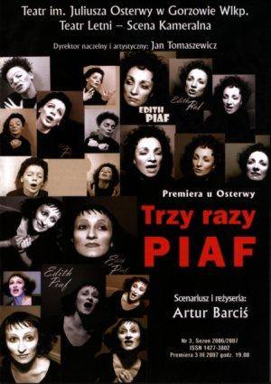 Spektakl "Trzy razy Piaf" Teatru Osterwy w Gorzowie wyreżyserował Artur Barciś. Od premiery w 2007 r. przedstawienie nie schodzi z