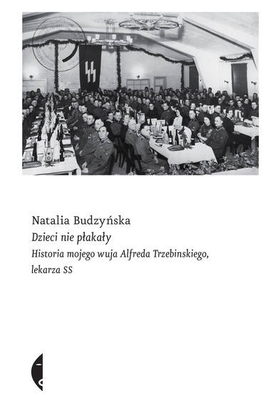Tekst powstał w oparciu o książkę Natalii Budzyńskiej pt. „Dzieci nie płakały. Historia mojego wuja Alfreda Trzebinskiego lekarza SS”