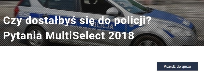 Czy dostałbyś się do policji? Pytania MultiSelect 2018 [quiz]