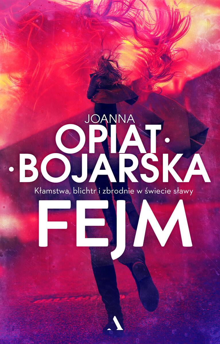 Joanna Opiat-Bojarska:  Fejm jest sławą, którą ściągnęliśmy z piedestału, postawiliśmy na betonie