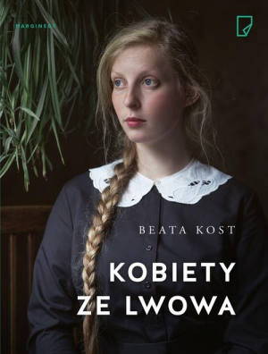 Beata Kost „Kobiety ze Lwowa”, wyd. Marginesy, Warszawa 2017