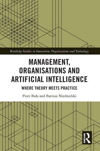 „Management, Organisations and Artificial Intelligence. Where Theory Meets Practice”, monografia prof. Piotra Buły i dr Bartosza Niedzielskiego została