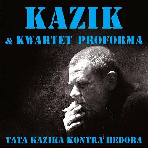 „Tata Kazika kontra Hedora” to najnowsza płyta Kazika i Kwartetu ProForma, która ukazała się w maju tego roku wydana nakładem wydawnictwa SP Records.