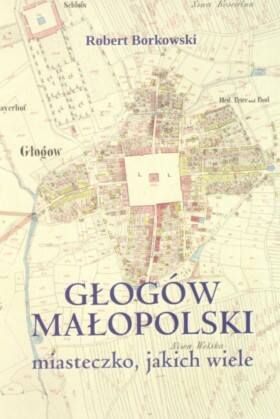 Poznaj historię Głogowa Małopolskiego. Właśnie powstała książka. W piątek spotkanie autorskie