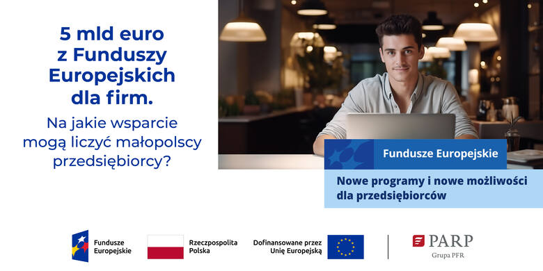 5 mld euro z Funduszy Europejskich dla firm. Na jakie wsparcie mogą liczyć małopolscy przedsiębiorcy?