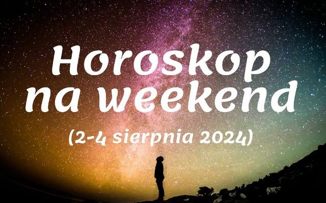 Mamy horoskop na weekend 2-4 sierpnia 2024. Wróżka Parisa przepowiada o miłości i kasie [4.08.2024 r.]