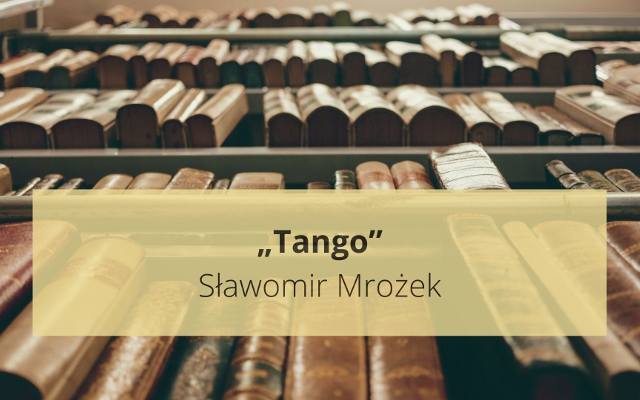 „Tango” Sławomira Mrożka - streszczenie, bohaterowie, problematyka. Lektura obowiązkowa na maturę 2024