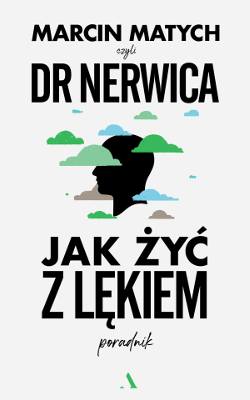 Marcin Matych, "Jak żyć z lękiem", Wydawnictwo Agora, 2022 r.