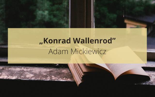 „Konrad Wallenrod” Adam Mickiewicz. Opracowanie i streszczenie lektury, motywy. Sprawdź, co warto wiedzieć o tej powieści przed maturą