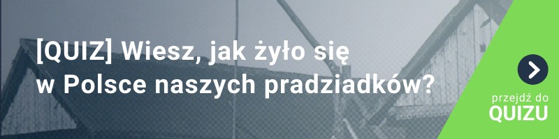 [QUIZ] Wiesz, jak żyło się w Polsce naszych pradziadków?