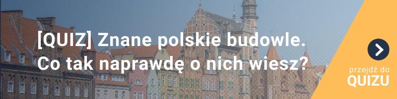 [QUIZ] Znane polskie budowle – co o nich wiesz? Odróżnisz prawdę od fałszu?