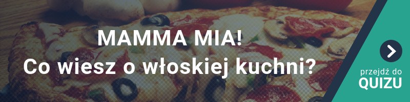 Mamma Mia! Co wiesz o włoskiej kuchni? [Quiz Kulinarny]