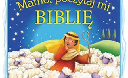 Mamo, poczytaj mi Biblię, Kielce 2013. Sugerowany wiek 1- 3+.