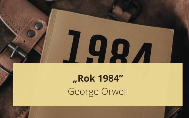 „Rok 1984” George Orwell. Czym jest antyutopia? Streszczenie i najważniejsze informacje o lekturze