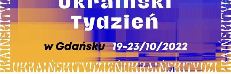 Ukraiński Tydzień w Gdańsku 19-23 października 2022. Koncerty, warsztaty, konferencje