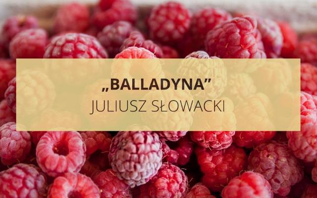 „Balladyna” Juliusza Słowackiego. Streszczenie i opracowanie książki, test z lektury Najważniejsze informacje o utworze
