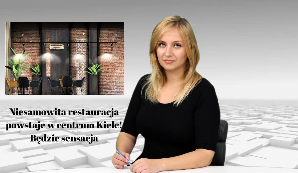 Film do artykułu: WIADOMOŚCI ECHA DNIA. Niesamowita restauracja powstaje w centrum Kielc! Będzie sensacja