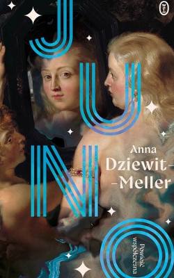 Anna Dziewit-Meller, "Juno", Wydawnictwo: Wydawnictwo Literackie, Kraków 2024