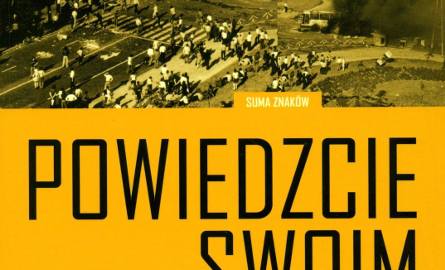 Powiedzcie swoim” (Kraków 2013), to najnowsza powieść Wojciecha Pestki