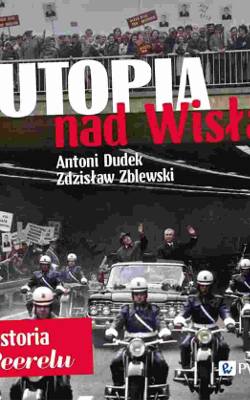 Antoni Dudek, Zdzisław Zblewski, "Utopia nad Wisłą. Historia Peerelu", Wydawnictwo Naukowe PWN