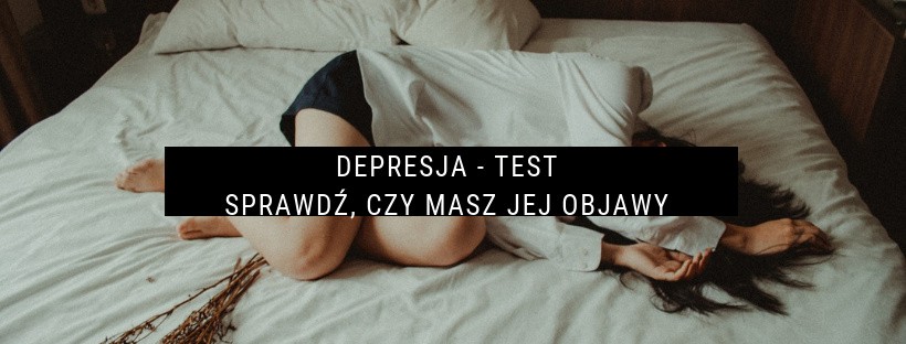 Depresja - objawy i lecznie. Grozi ci choroba? Zrób test! 