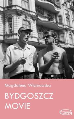 Filmowe historie miasta w książce „Bydgoszcz Movie” Magdaleny Wichrowskiej premierowo na festiwalu Przeźrocza 2018