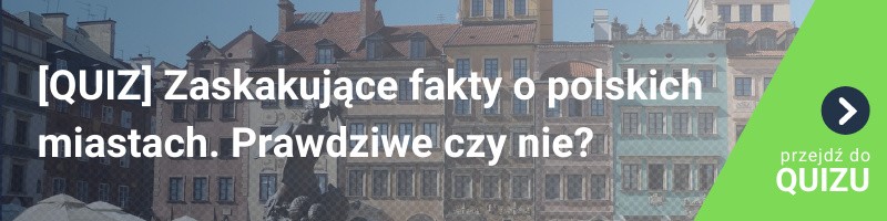 [QUIZ] Zaskakujące fakty o polskich miastach. Prawdziwe czy nie?
