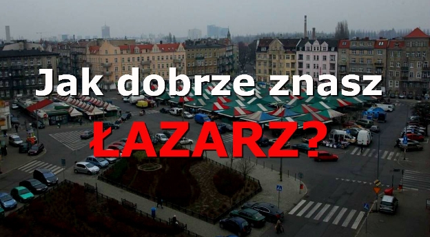 Jak dobrze znasz poznański Łazarz? 