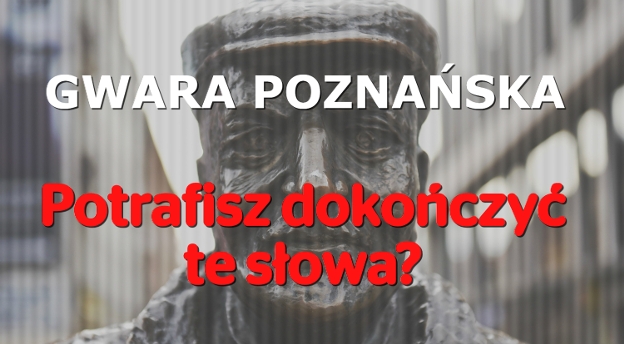 Gwara poznańska: Dasz radę dokończyć te 13 słów?